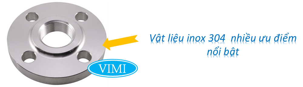 Mặt bích inox 304 Vật liệu inox 304 mang nhiều ưu điểm nổi bật