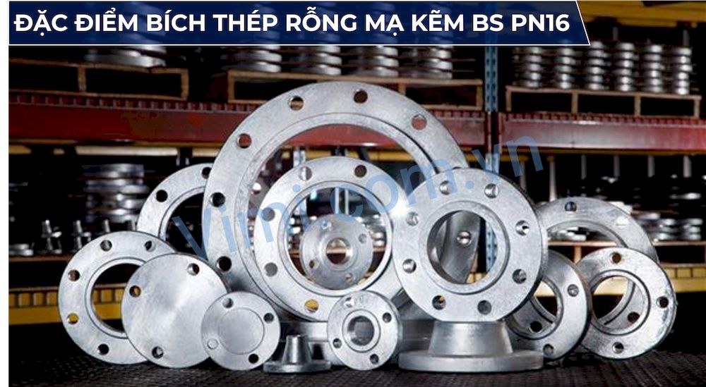 Mặt Bích Thép Rỗng Mạ Kẽm BS PN16 Đặc điểm bích thép rỗng mạ kẽm BS PN16
