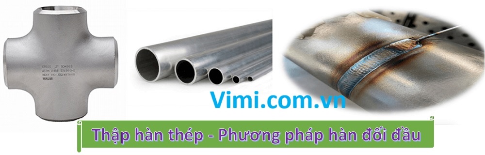 Thập thép hàn đối đầu Đặc điểm thập thép hàn đối đầu