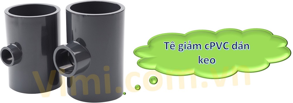 Tê giảm cPVC dán keo Đặc điểm tê giảm cPVC dán keo