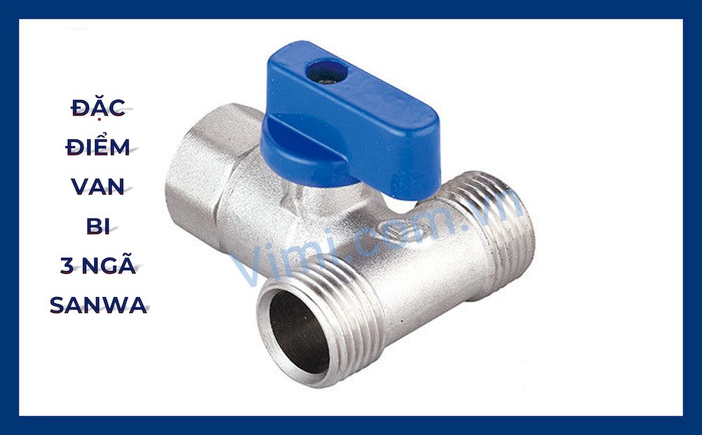 Đặc điểm cấu tạo van bi 3 ngã ren trong ren ngoài Sanwa