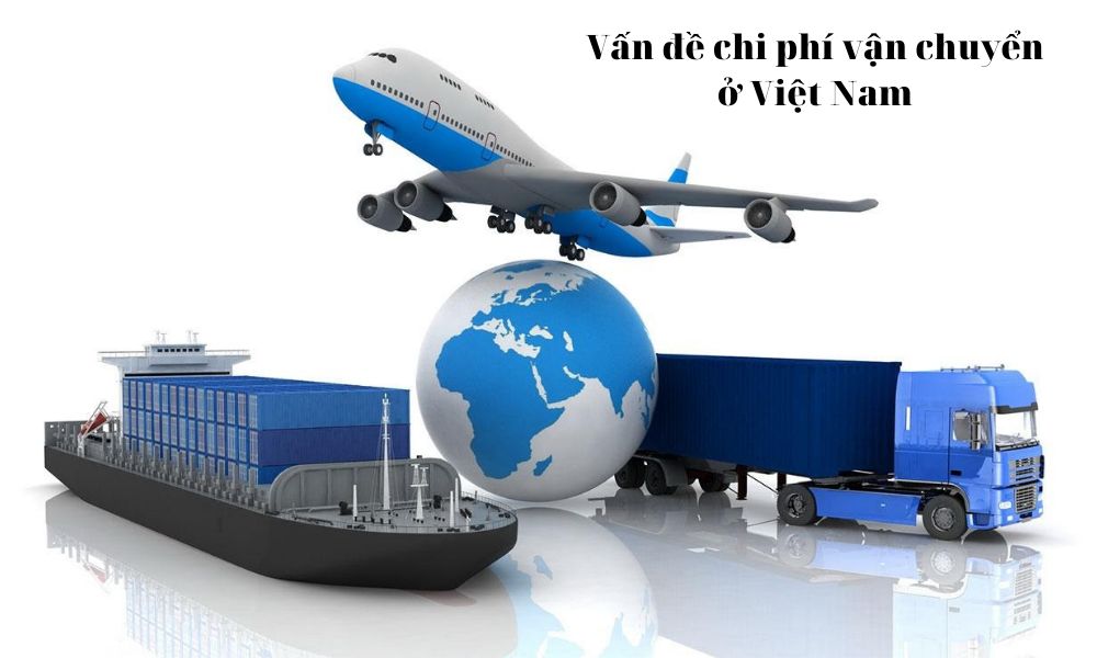 Vấn đề chi phí vận chuyển ở Việt Nam