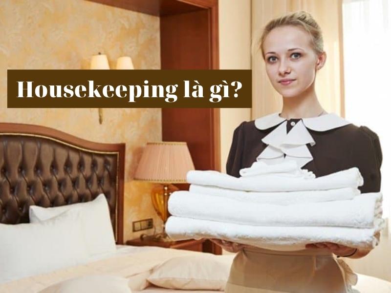 Housekeeping Là Gì? Bật Mí Thú Vị Về Bộ Phận Housekeeping