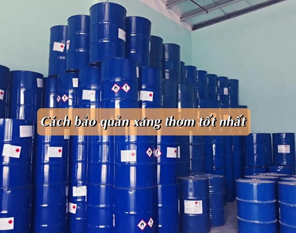 Xăng thơm là gì? Ứng dụng của xăng thơm trong đời sống Cách bảo quản xăng thơm