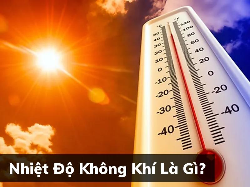 Nhiệt Độ Không Khí Là Gì? Những Lưu Ý Khi Đo Nhiệt Độ