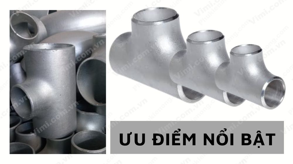 Tê inox 21 - 5 ưu điểm nổi bật ưu điểm của tê inox 21