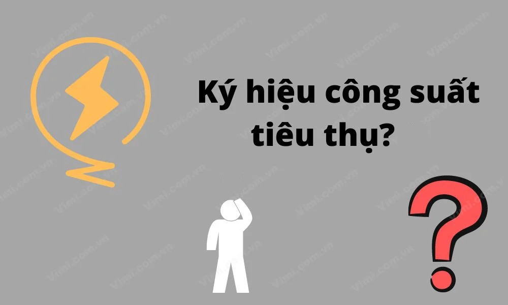 Công suất tiêu thụ ký hiệu là gì