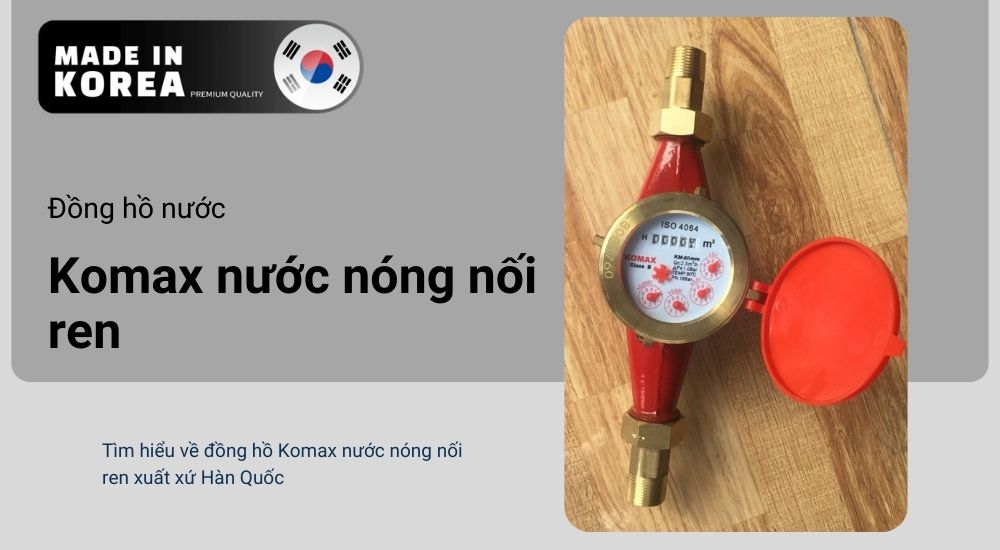 1. Giới thiệu đồng hồ nước Komax nước nóng nối ren