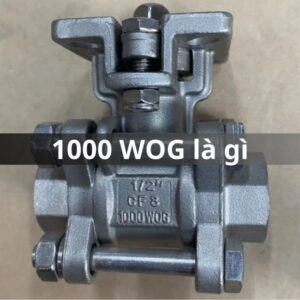 1000 WOG là gì | Kí hiệu trên thân van bi 1000 wog là gì