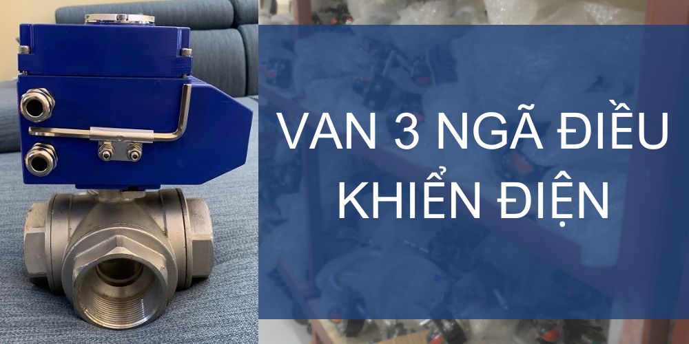 van 3 ngã điều khiển điện là gì