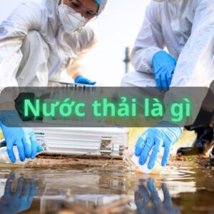 Nước thải là gì - 5 loại thường gặp nước thải là gì