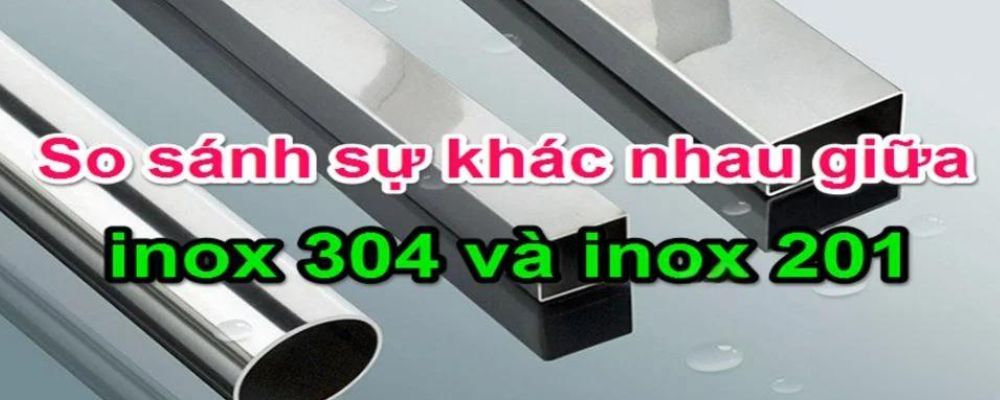 inox 201 và 304 loại nào tốt