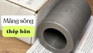 Măng sông thép hàn là gì măng sông thép hàn
