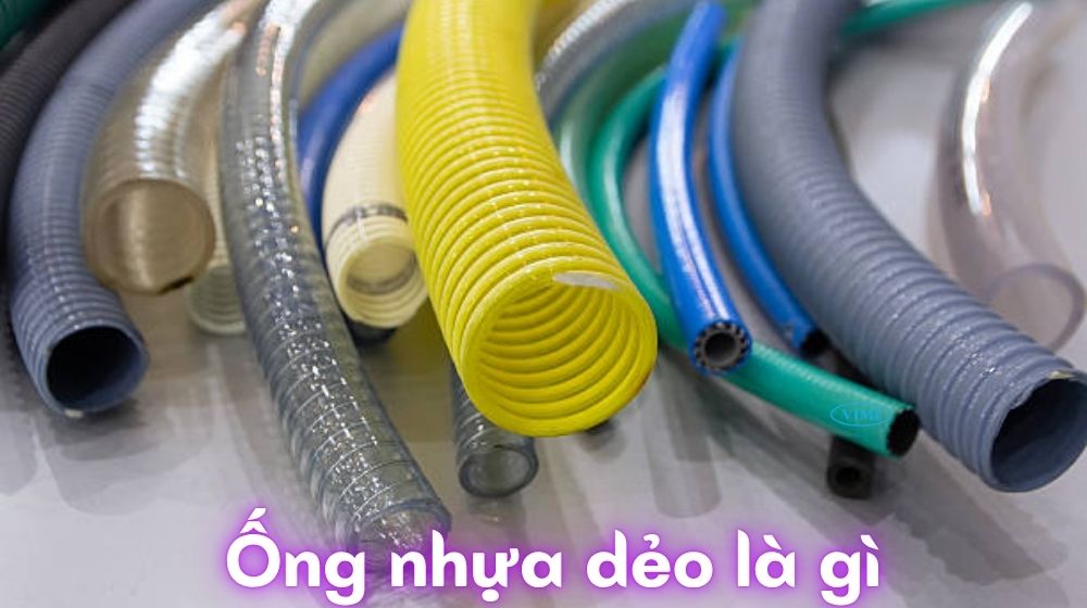 Ống nhựa dẻo là gì - Từ lý thuyết đến thực tế mua bán ống nhựa dẻo là gì