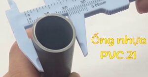 Ống nhựa PVC 21 - Chuyên gia 10+ năm kinh nghiệm chia sẻ ống nhựa pvc 21