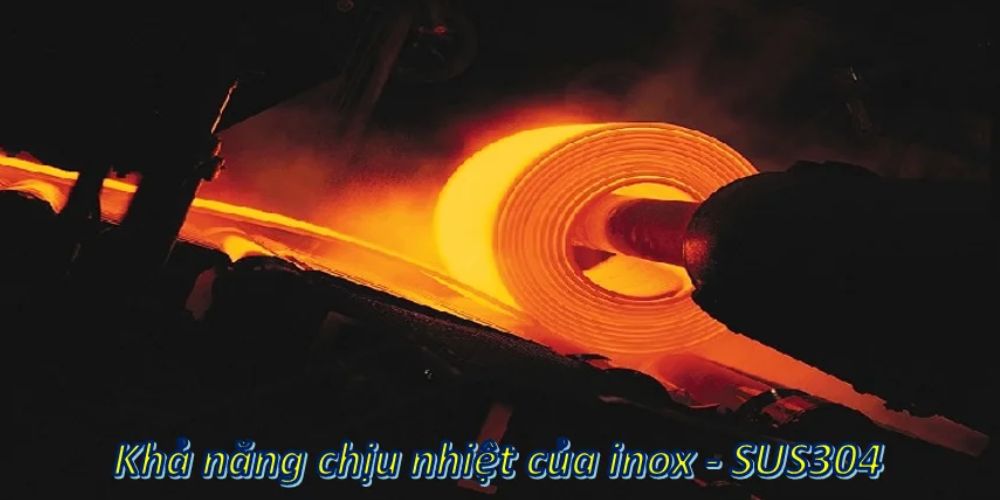 SUS 304 là gì - Đặc tính và ứng dụng sus 304 chịu nhiệt độ cao