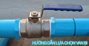 hướng dẫn lựa chọn van bi