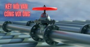 kết nối van cổng với ống