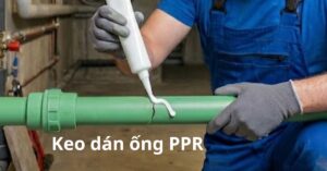 Keo dán ống nhựa chịu nhiệt PPR là gì keo dán ống nhựa chịu nhiệt ppr