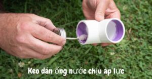 keo dán ống nước chịu áp lực