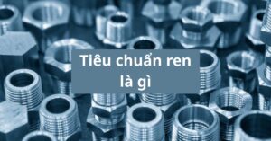 tiêu chuẩn ren là gì