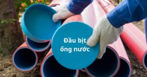 Đầu bịt ống nước là gì đầu bịt ống nước